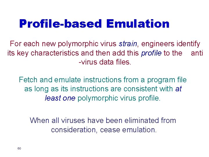 Profile-based Emulation For each new polymorphic virus strain, engineers identify its key characteristics and