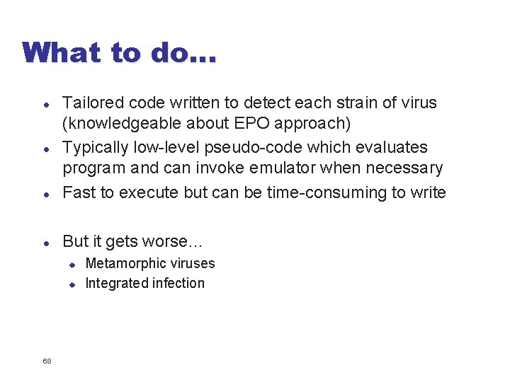 What to do… l Tailored code written to detect each strain of virus (knowledgeable
