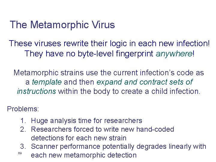 The Metamorphic Virus These viruses rewrite their logic in each new infection! They have