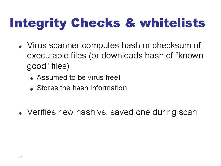 Integrity Checks & whitelists l Virus scanner computes hash or checksum of executable files