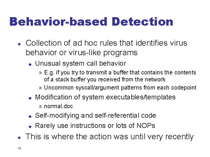 Behavior-based Detection l Collection of ad hoc rules that identifies virus behavior or virus-like