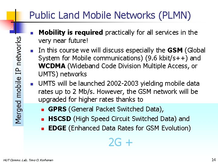Public Land Mobile Networks (PLMN) Merged mobile IP networks n n n Mobility is