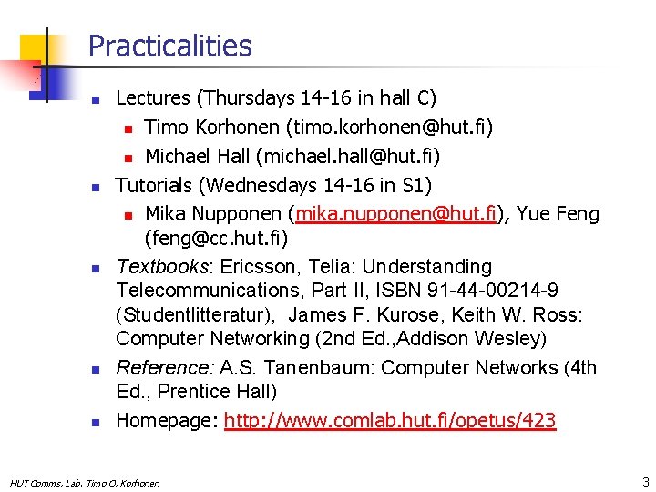 Practicalities n n n Lectures (Thursdays 14 -16 in hall C) n Timo Korhonen