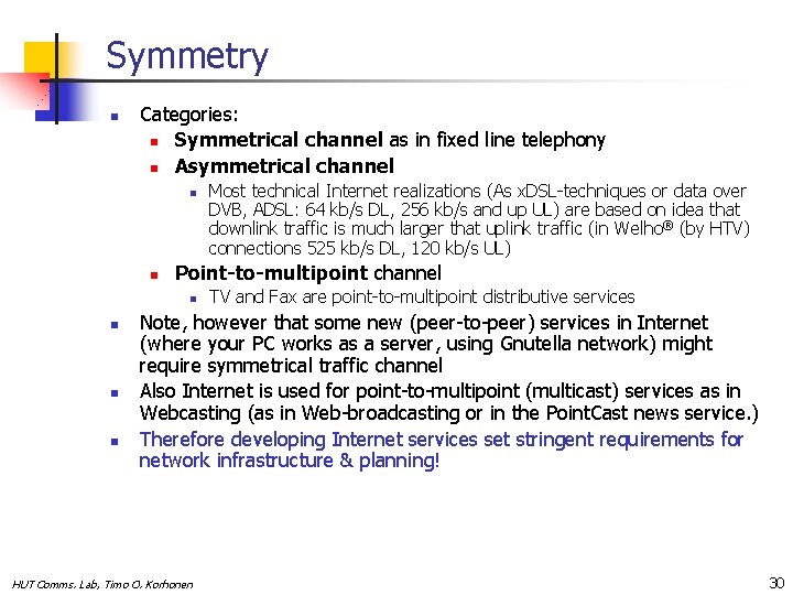 Symmetry n Categories: n Symmetrical channel as in fixed line telephony n Asymmetrical channel