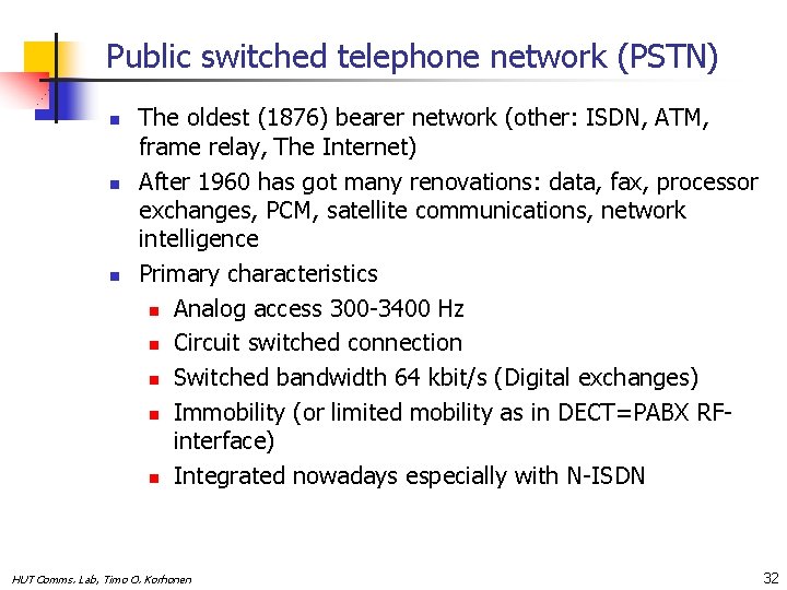 Public switched telephone network (PSTN) n n n The oldest (1876) bearer network (other:
