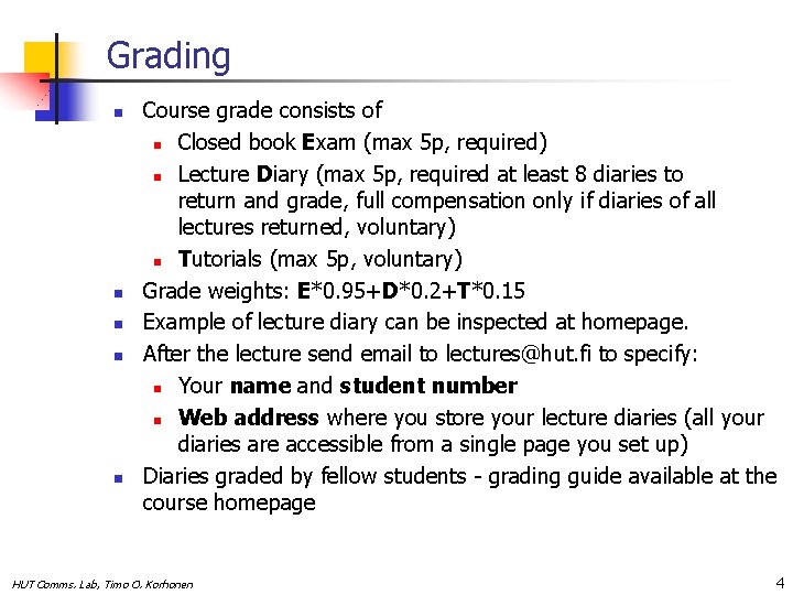 Grading n n n Course grade consists of n Closed book Exam (max 5