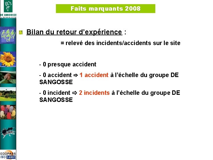 Faits marquants 2008 Bilan du retour d’expérience : = relevé des incidents/accidents sur le