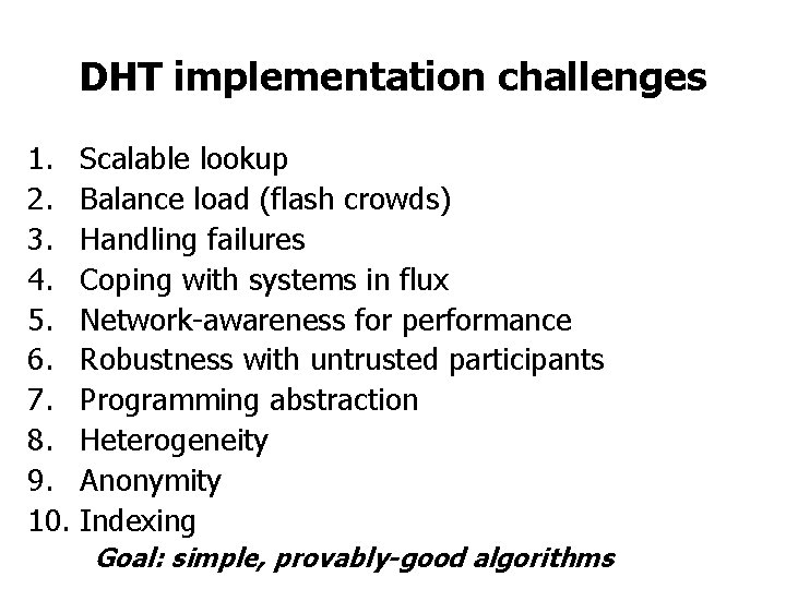 DHT implementation challenges 1. Scalable lookup 2. Balance load (flash crowds) 3. Handling failures