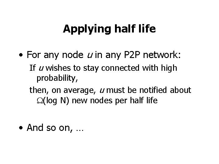 Applying half life • For any node u in any P 2 P network:
