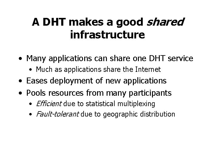 A DHT makes a good shared infrastructure • Many applications can share one DHT