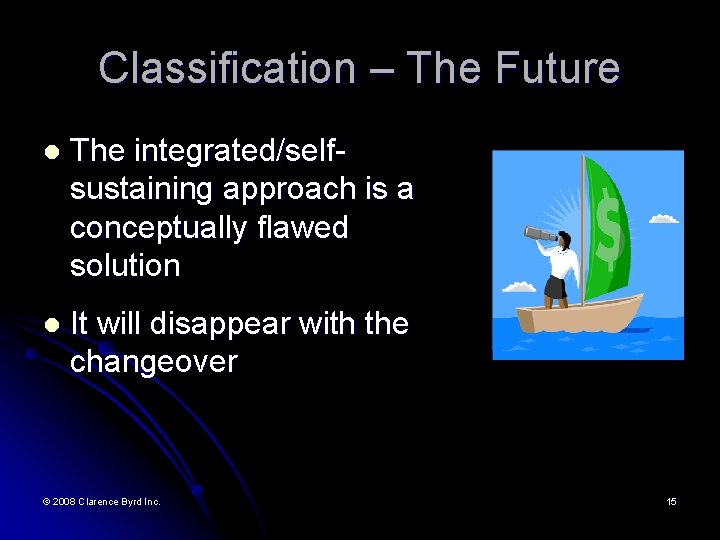 Classification – The Future l The integrated/selfsustaining approach is a conceptually flawed solution l