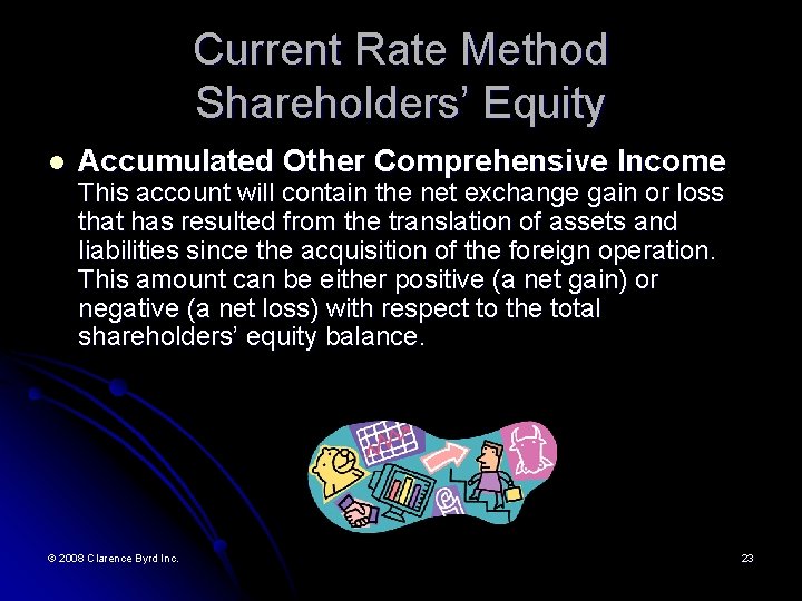 Current Rate Method Shareholders’ Equity l Accumulated Other Comprehensive Income This account will contain