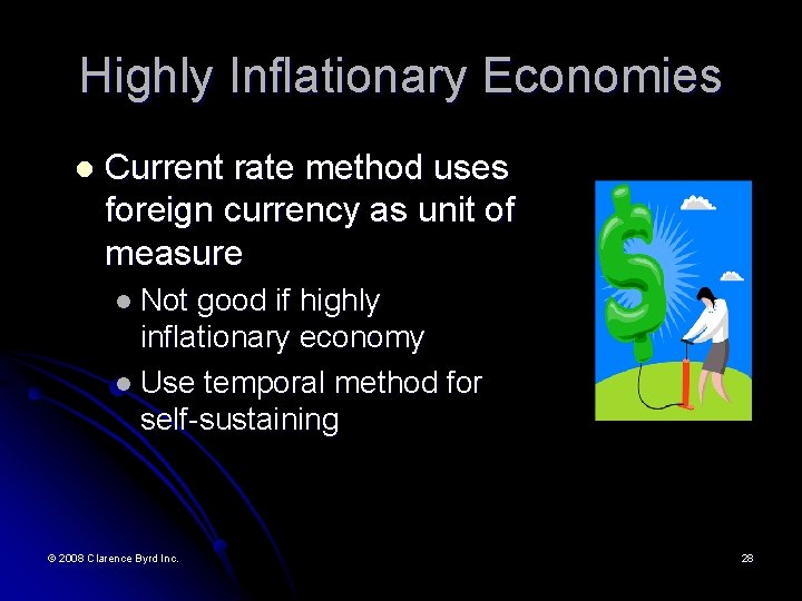 Highly Inflationary Economies l Current rate method uses foreign currency as unit of measure