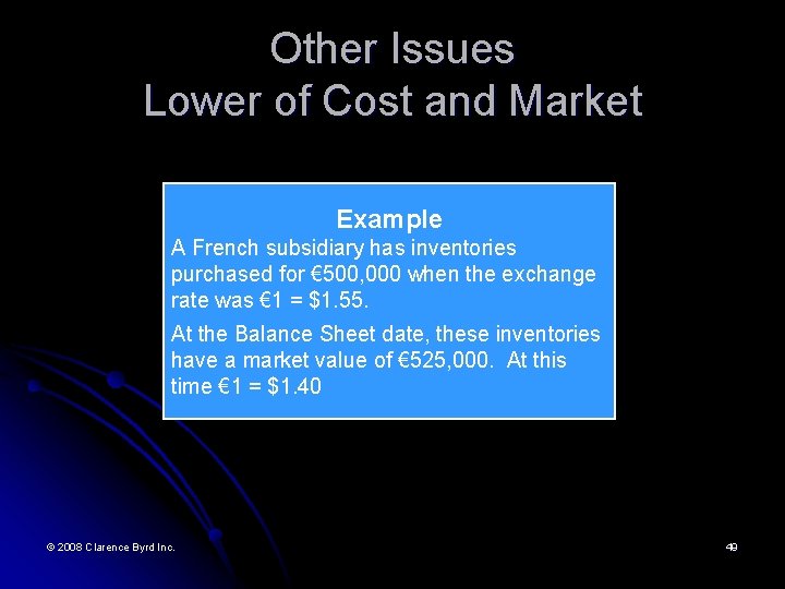 Other Issues Lower of Cost and Market Example A French subsidiary has inventories purchased