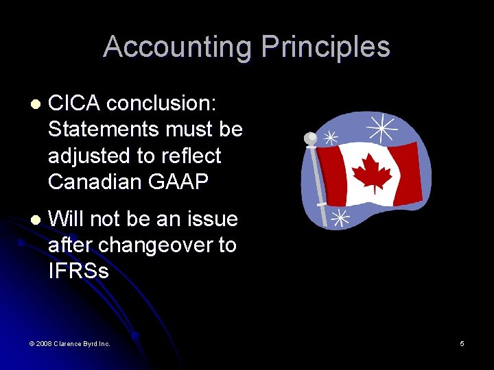 Accounting Principles l CICA conclusion: Statements must be adjusted to reflect Canadian GAAP l