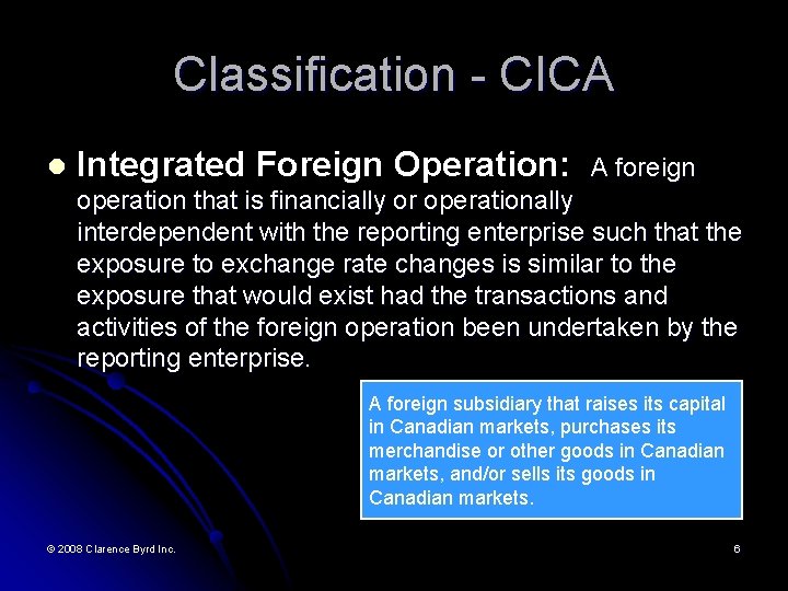 Classification - CICA l Integrated Foreign Operation: A foreign operation that is financially or