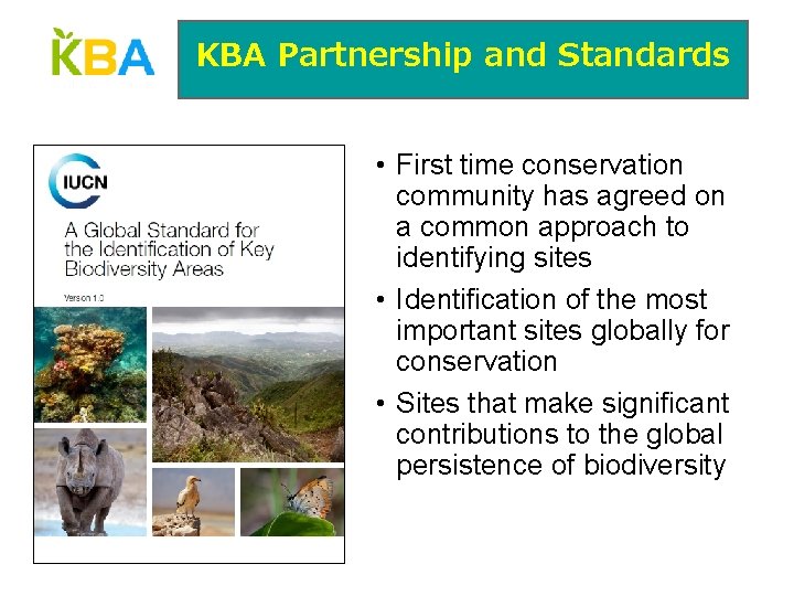 KBA Partnership and Standards • First time conservation community has agreed on a common