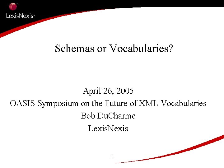 Schemas or Vocabularies? April 26, 2005 OASIS Symposium on the Future of XML Vocabularies