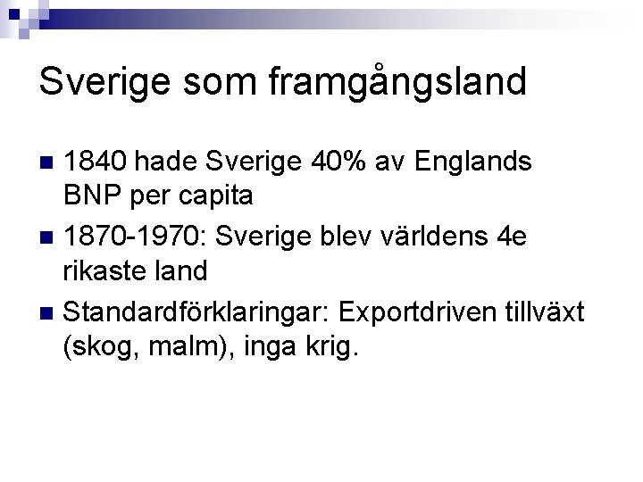 Sverige som framgångsland 1840 hade Sverige 40% av Englands BNP per capita n 1870