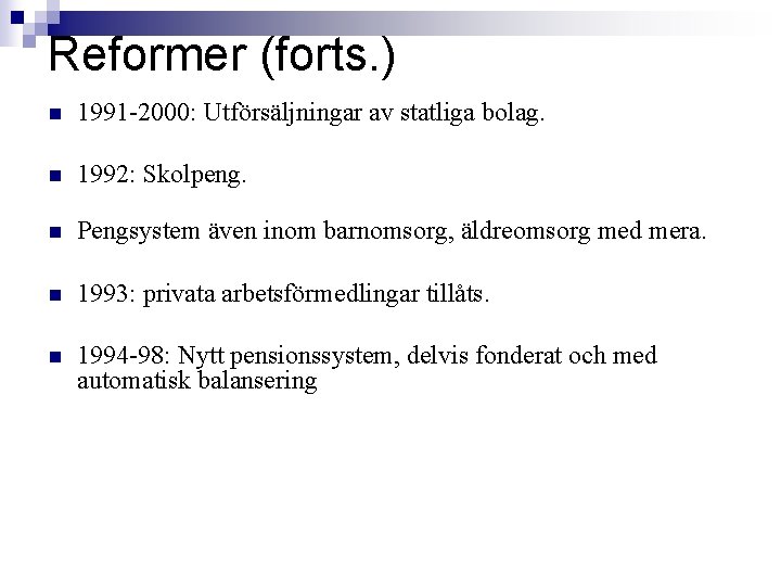 Reformer (forts. ) n 1991 -2000: Utförsäljningar av statliga bolag. n 1992: Skolpeng. n