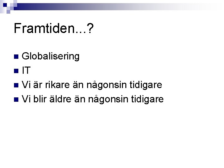 Framtiden. . . ? Globalisering n IT n Vi är rikare än någonsin tidigare