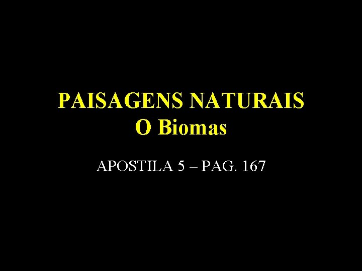 PAISAGENS NATURAIS O Biomas APOSTILA 5 – PAG. 167 