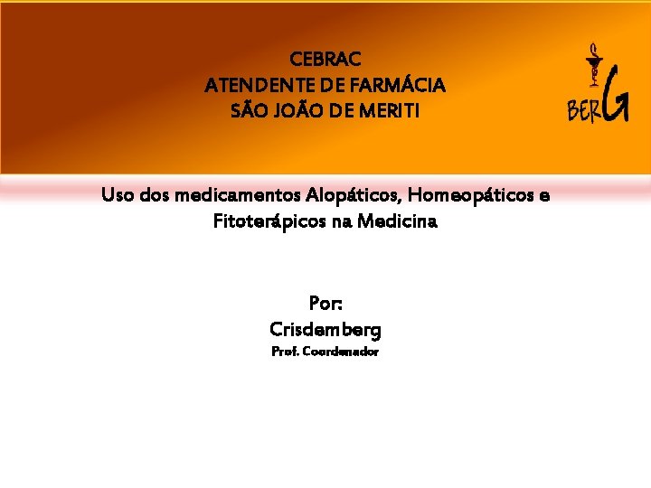 CEBRAC ATENDENTE DE FARMÁCIA SÃO JOÃO DE MERITI Uso dos medicamentos Alopáticos, Homeopáticos e