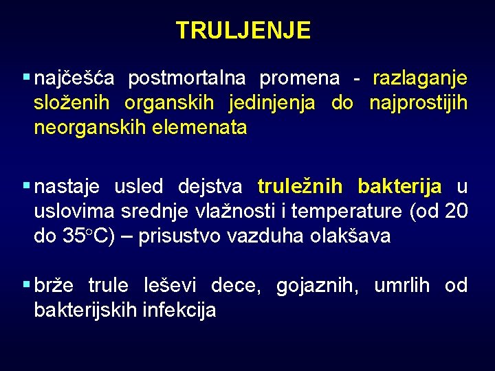 TRULJENJE § najčešća postmortalna promena - razlaganje složenih organskih jedinjenja do najprostijih neorganskih elemenata