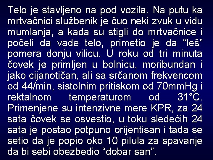 Telo je stavljeno na pod vozila. Na putu ka mrtvačnici službenik je čuo neki