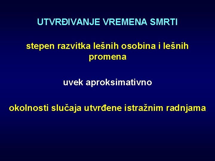 UTVRĐIVANJE VREMENA SMRTI stepen razvitka lešnih osobina i lešnih promena uvek aproksimativno okolnosti slučaja