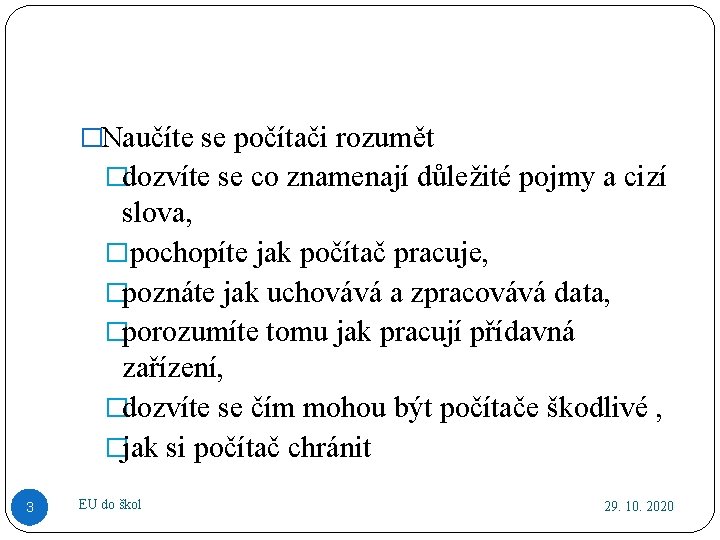 �Naučíte se počítači rozumět �dozvíte se co znamenají důležité pojmy a cizí slova, �pochopíte