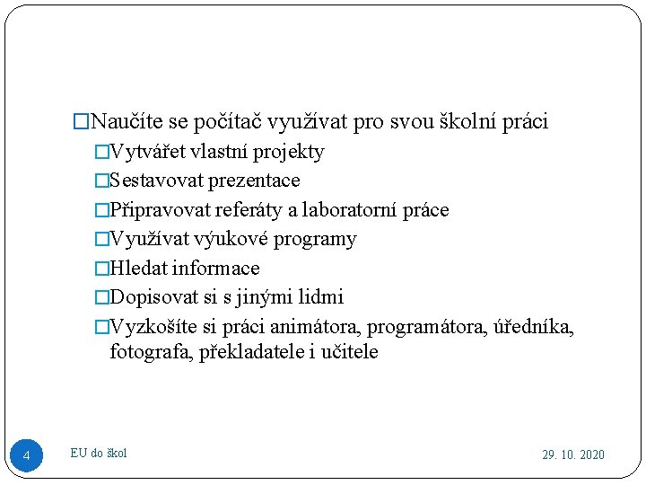 �Naučíte se počítač využívat pro svou školní práci �Vytvářet vlastní projekty �Sestavovat prezentace �Připravovat