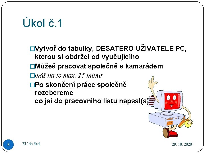 Úkol č. 1 �Vytvoř do tabulky, DESATERO UŽIVATELE PC, kterou si obdržel od vyučujícího