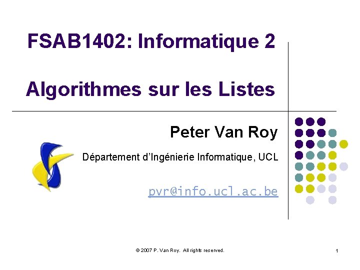 FSAB 1402: Informatique 2 Algorithmes sur les Listes Peter Van Roy Département d’Ingénierie Informatique,