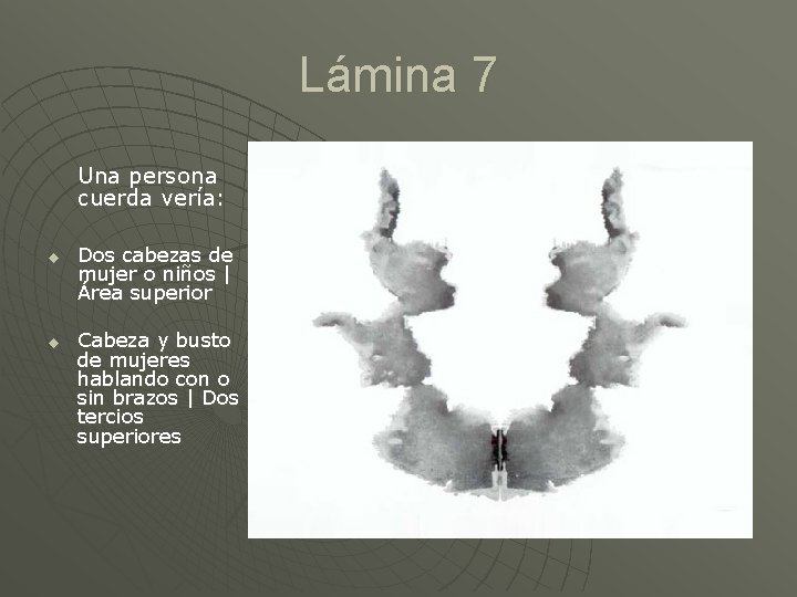 Lámina 7 Una persona cuerda vería: u u Dos cabezas de mujer o niños