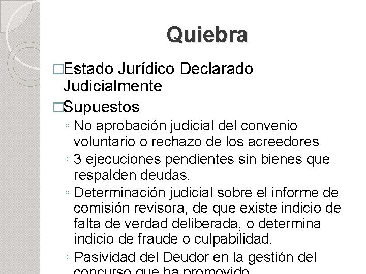 Quiebra �Estado Jurídico Declarado Judicialmente �Supuestos ◦ No aprobación judicial del convenio voluntario o