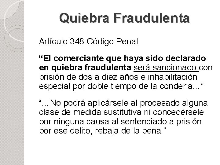 Quiebra Fraudulenta Artículo 348 Código Penal “El comerciante que haya sido declarado en quiebra