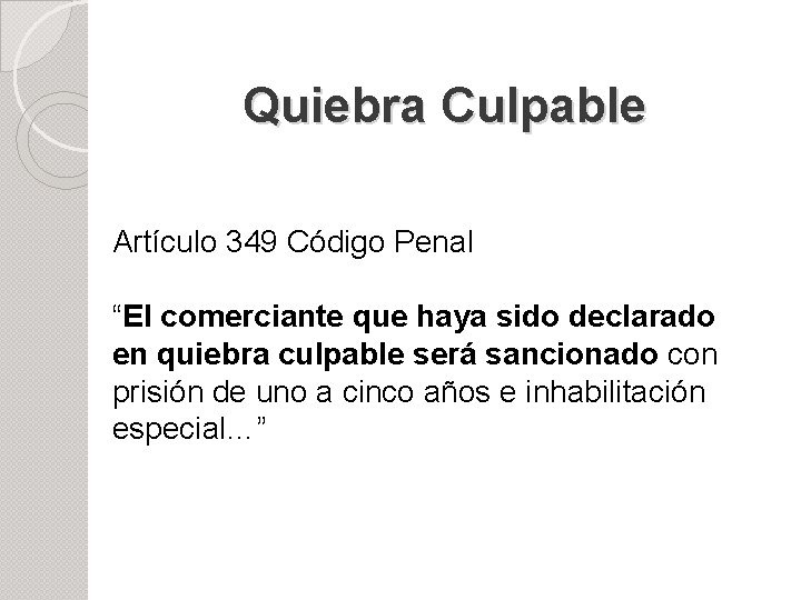 Quiebra Culpable Artículo 349 Código Penal “El comerciante que haya sido declarado en quiebra