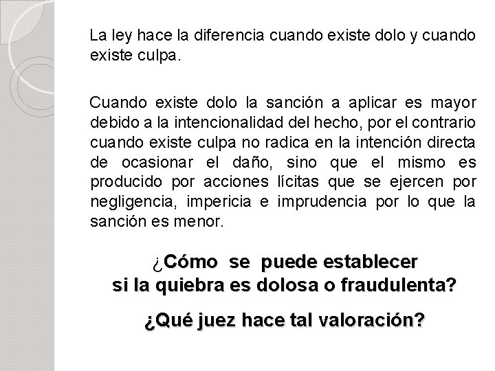 La ley hace la diferencia cuando existe dolo y cuando existe culpa. Cuando existe