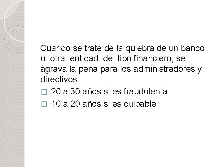 Cuando se trate de la quiebra de un banco u otra entidad de tipo