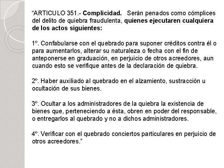 “ARTICULO 351. - Complicidad. Serán penados como cómplices delito de quiebra fraudulenta, quienes ejecutaren