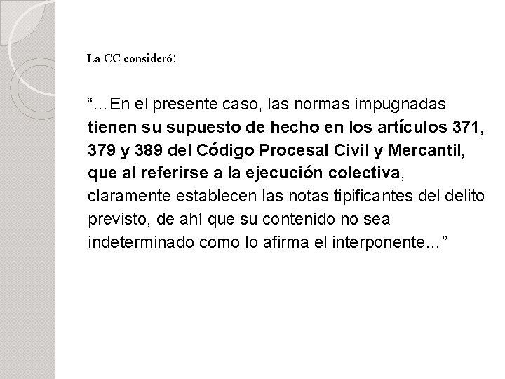 La CC consideró: “…En el presente caso, las normas impugnadas tienen su supuesto de