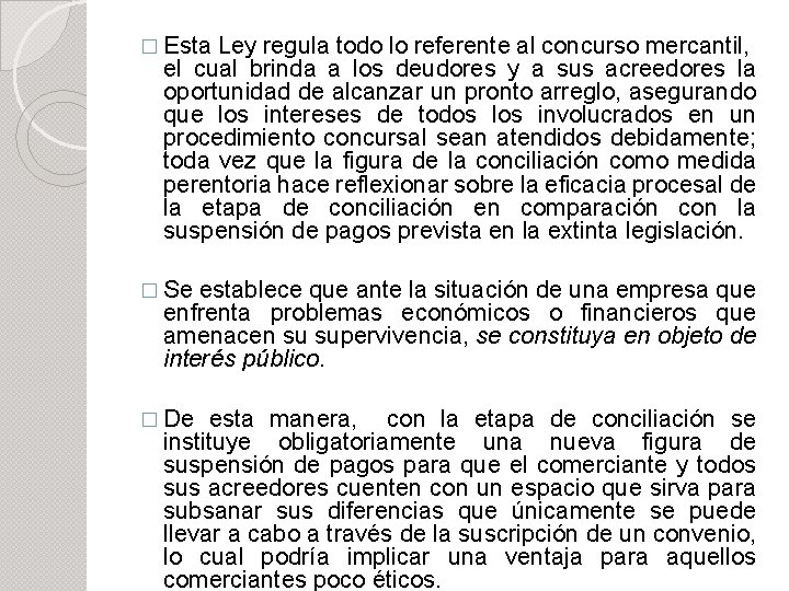 � Esta Ley regula todo lo referente al concurso mercantil, el cual brinda a