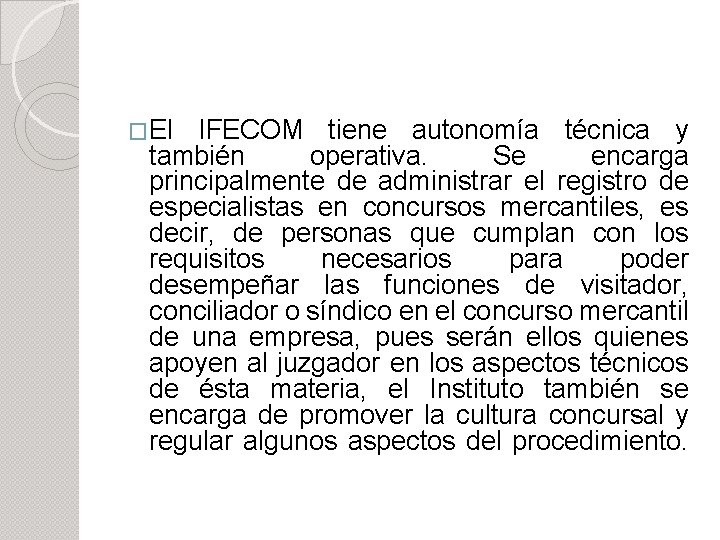 �El IFECOM tiene autonomía técnica y también operativa. Se encarga principalmente de administrar el