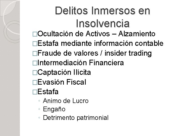 Delitos Inmersos en Insolvencia �Ocultación de Activos – Alzamiento �Estafa mediante información contable �Fraude