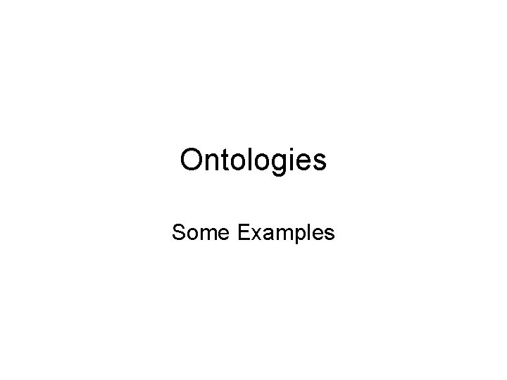 Ontologies Some Examples 