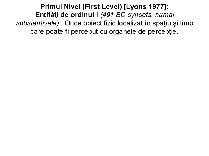 Primul Nivel (First Level) [Lyons 1977]: Entităţi de ordinul I (491 BC synsets, numai