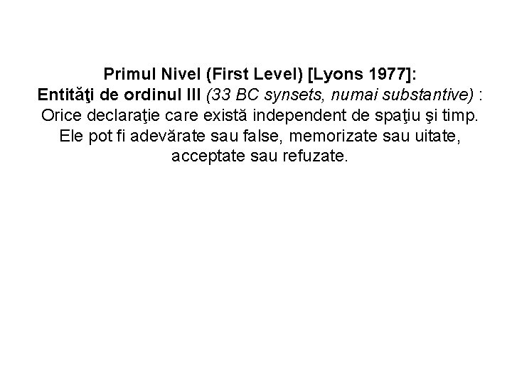 Primul Nivel (First Level) [Lyons 1977]: Entităţi de ordinul III (33 BC synsets, numai