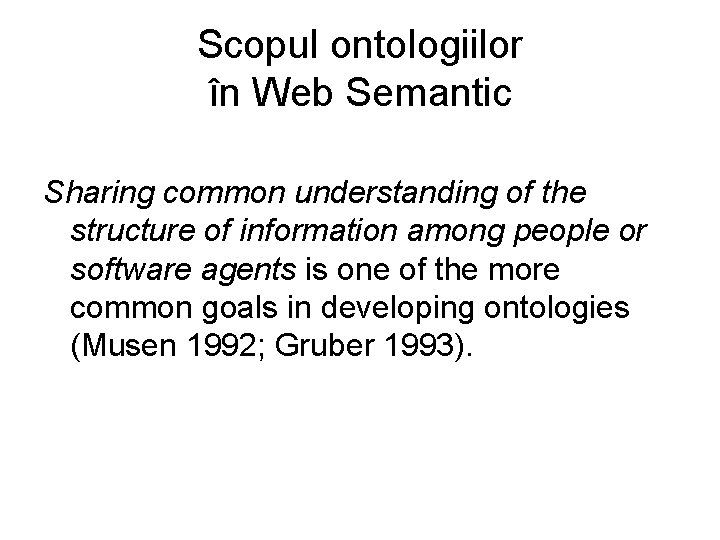 Scopul ontologiilor în Web Semantic Sharing common understanding of the structure of information among