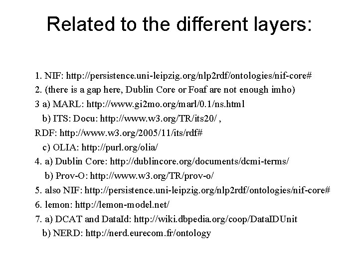 Related to the different layers: 1. NIF: http: //persistence. uni-leipzig. org/nlp 2 rdf/ontologies/nif-core# 2.